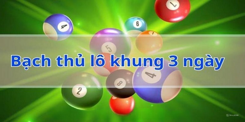 Bạch thủ lô khung 3 ngày chính là cách chơi cá cược đơn giản, dễ thắng