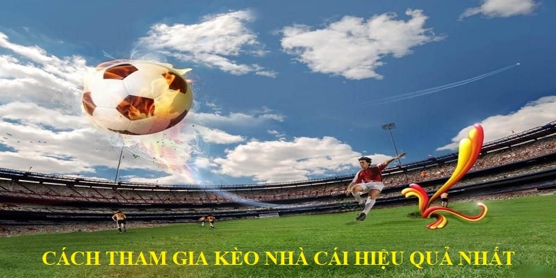 Cách tham gia kèo nhà cái hiệu quả nhất