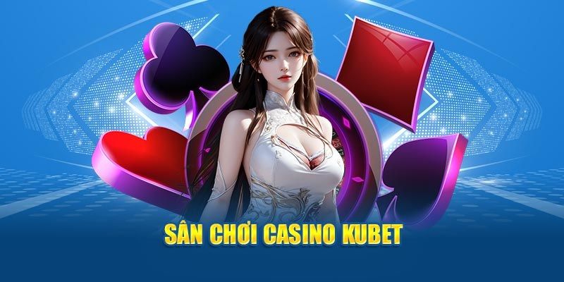 Giới thiệu chuyên mục live casino đình đám tại Kubet77