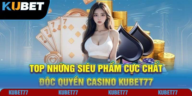 2 đầu game Casino Live Kubet77 đáng trải nghiệm nhất hiện tại
