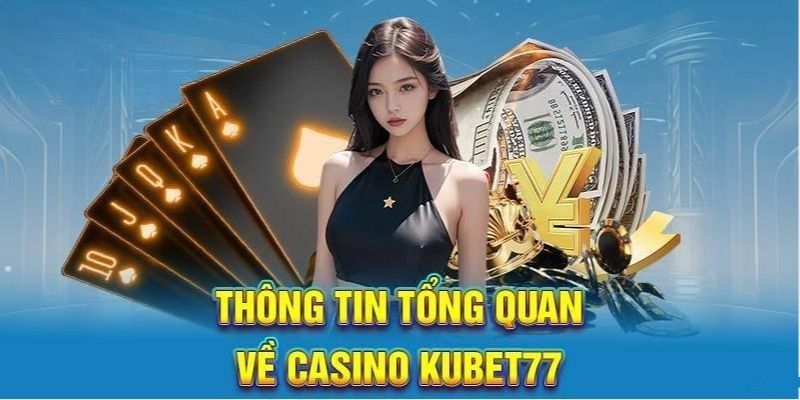 Casino Live Kubet77 - Thiên Đường Đánh Bài Trực Tuyến 2024