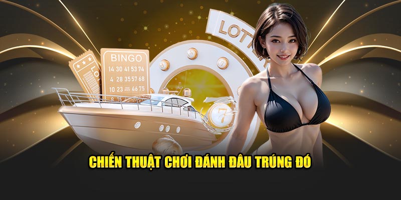 Chiến thuật chơi đánh đâu trúng đó