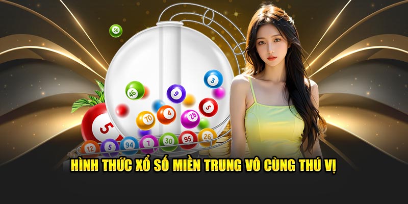 Hình thức xổ số miền Trung vô cùng thú vị