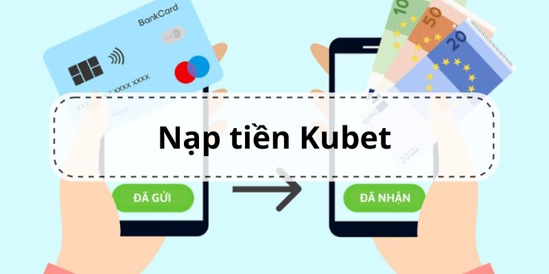 Các phương thức nạp tiền kubet77 đều rất nhanh chóng và tiện lợi