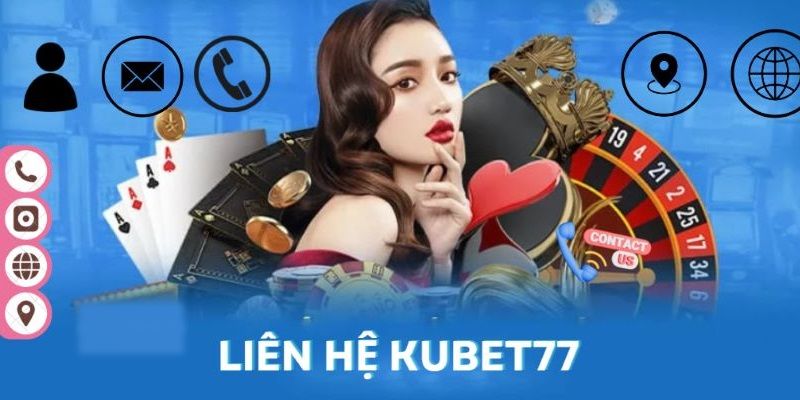 Quy trình liên hệ Kubet77 chi tiết nhất