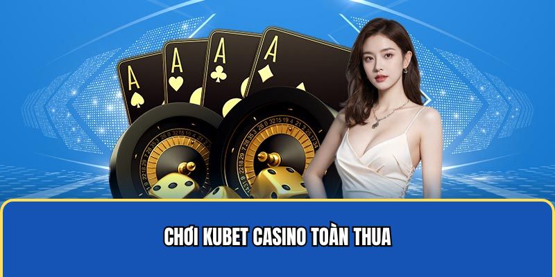 Chơi game casino toàn thua
